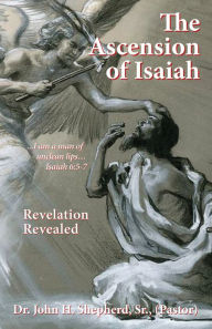 Title: The Ascension of Isaiah, Author: Dr. John H. Shepherd