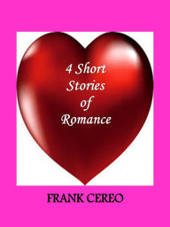 Title: 4 Short Stories of Romance, Author: Frank Cereo