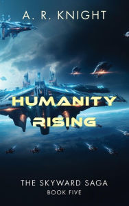 Title: Humanity Rising, Author: A. R. Knight