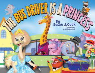 Title: The Bus Driver is a Princess, Author: Susan J. Cook
