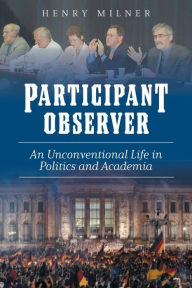 Title: Participant/Observer: An Unconventional Life in Politics and Academia, Author: Henry Milner