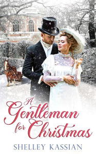 Title: A Gentleman for Christmas: An Edwardian Romance, Author: Shelley Kassian