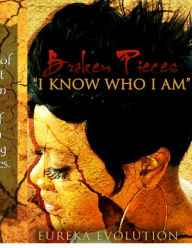 Title: Broken pieces I know who I am, Author: Eureka Evolation