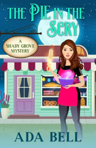 The Pie in the Scry: A Small Town Paranormal Cozy Mystery