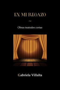 Title: EN MI REGAZO: Obras Teatrales Cortas, Author: Gabriela Villalta