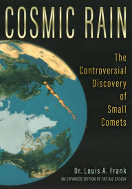 Title: Cosmic Rain: The Controversial Discovery of Small Comets, Author: Louis A. Frank