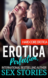 Title: Erotica Perfection: Hard-Core Erotica, Author: Sex Stories