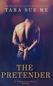 Title: The Pretender: A Submissive Series Novella, Author: Tara Sue Me