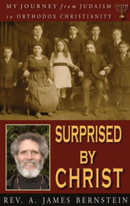 Title: Surprised by Christ: My Journey from Judaism to Orthodox Christianity, Author: Fr. A. James Bernstein