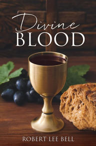 Title: Divine Blood, Author: Robert Lee Bell