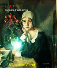 Title: LUCY: romanzo di una donna, Author: Gianpaolo Furia