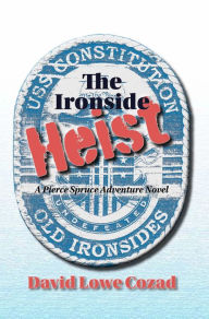 Title: The Ironside Heist, Author: David Lowe Cozad