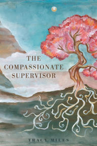 Title: The Compassionate Supervisor, Author: Tracy Miles