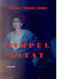 Title: TIMPUL UITAT, Author: Belle Chiru