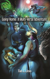 Title: Going Home: A Multi-Verse Adventure, Author: Tab L. Uno