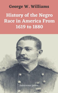 Title: History of the Negro Race in America From 1619 to 1880, Author: George Washington Williams