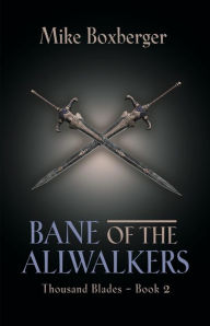 Title: Bane of the Allwalkers: Thousand Blades - Book 2, Author: Mike Boxberger