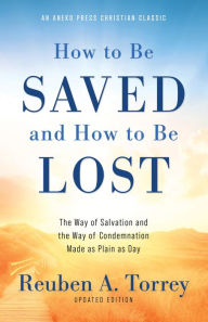How to Be Saved and How to Be Lost: The Way of Salvation and the Way of Condemnation Made as Plain as Day