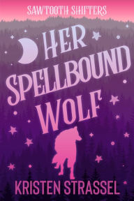 Title: Her Spellbound Wolf, Author: Kristen Strassel