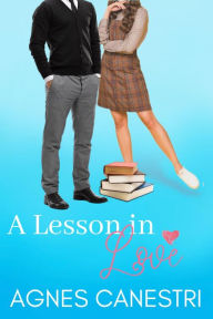 Title: A Lesson in Love: A sweet teacher student romance, Author: Agnes Canestri