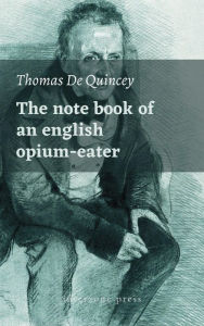 Title: Note Book of an English Opium-Eater, Author: Thomas De Quincey