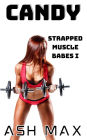 Candy: Strapped Muscle Babes I