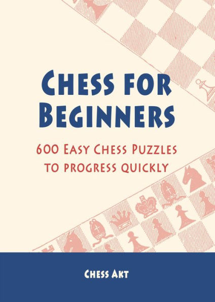 Chess for Beginners: 600 Easy Chess Puzzles to progress quickly