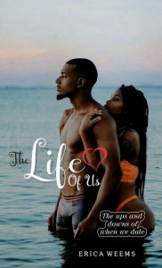 Title: The Life Of Us: The ups and downs of when we date, Author: Weems