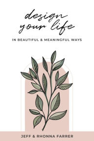 Title: Design Your Life in Beautiful and Meaningful Ways, Author: Rhonna Farrer