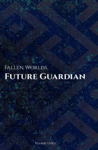 Title: Fallen Worlds - Future Guardian, Author: Niambi Usiku