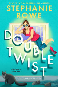 Title: Double Twist (A Mia Murphy Mystery), Author: Stephanie Rowe