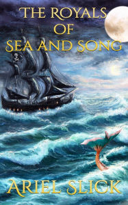Title: The Royals of Sea and Song, Author: Ariel Slick