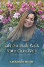 LIFE IS A FAITH WALK NOT A CAKE WALK