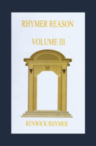 Title: Rhymer Reason: Volume III, Author: Renwick Rhymer