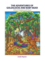 Title: The Adventures of Goldilocks and Baby Bear: What Happened Next, Author: Linda Hepner