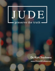 Title: Jude: Preserve The Truth, Author: Kurt Trucksess