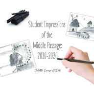 Title: Student Impressions of the Middle Passage: 2010-2020, Author: Juliette Caruso O'Dell