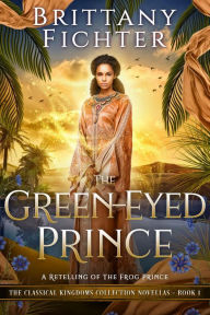 Title: The Green-Eyed Prince: A Retelling of the Frog Prince, Author: Brittany Fichter