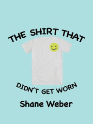 Title: The Shirt that Didn't Get Worn, Author: Shane Weber