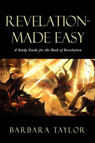 Title: Revelation - Made Easy: A Study Guide for the Book of Revelation, Author: Barbara Taylor