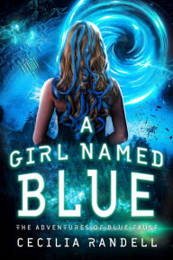 Title: A Girl Named Blue: The Adventure Begins, Author: Cecilia Randell