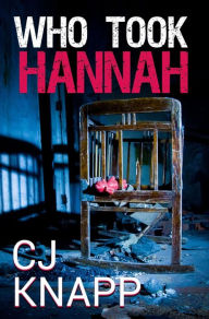 Title: Who Took Hannah, Author: CJ Knapp