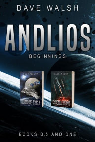 Title: Andlios Beginnings: Books 0.5 and One: An Andlios Science Fiction Adventure, Author: Dave Walsh