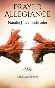 Title: Frayed Allegiance, Author: Natalie J. Damschroder