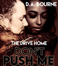 Title: Don't Push Me: The Drive Home, Author: D. A. Bourne
