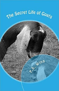 Title: The Secret Life Of Goats, Author: P. S. Winn