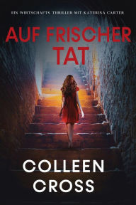 Title: Auf frischer Tat: Katerina Carter Mysterystory, Author: Colleen Cross