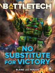 Title: BattleTech: No Substitute for Victory, Author: Blaine Lee Pardoe