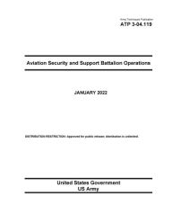 Title: Army Techniques Publication ATP 3-04.119 Aviation Security and Support Battalion Operations January 2022, Author: United States Government Us Army