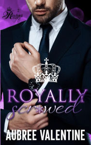 Title: Royally Scr*wed, Author: Aubree Valentine